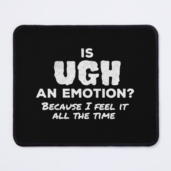 Item preview, Is "Ugh" An Emotion? Funny designed and sold by Cedroad Shirts.