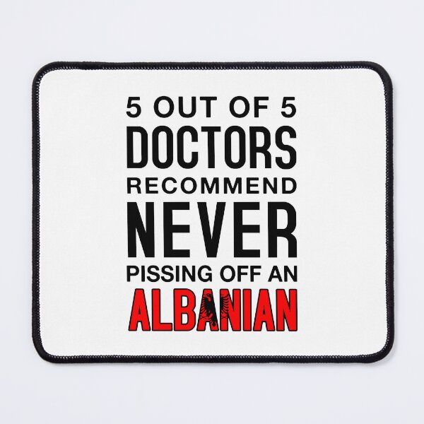 Item preview, 5 out of 5 Doctors Recommend Never Pissing Off An Albanian - Funny Albanian  designed and sold by T-shirt For You.