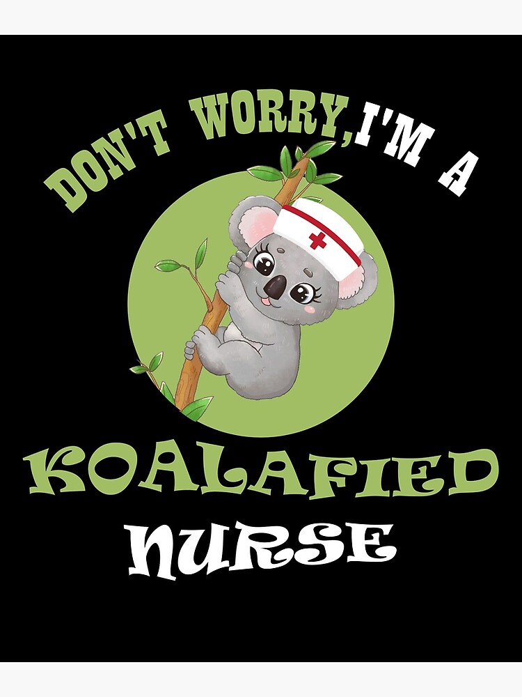"Don't Worry I'm A Koalafied Nurse Funny Koala Nursing" Poster for Sale