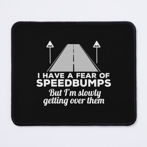 Item preview, Getting Over A Fear Of Speedbumps - Funny designed and sold by Cedroad Shirts.