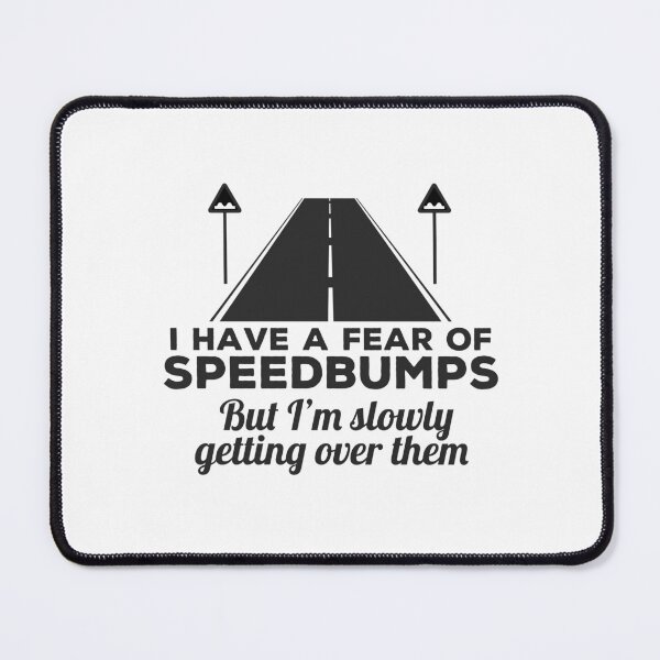 Item preview, Getting Over A Fear Of Speedbumps - Funny designed and sold by Cedroad Shirts.
