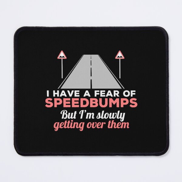 Item preview, Getting Over A Fear Of Speedbumps - Funny designed and sold by Cedroad Shirts.