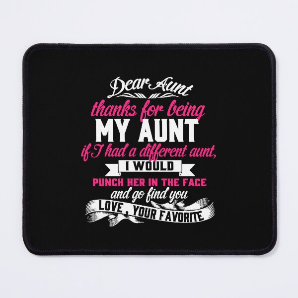Item preview, Dear Aunt Thanks For Being My Aunt If I Had A Different Aunt, I Would Punch Her In The Face And Go Find You Love, Your Favorite designed and sold by AuroraApparel.