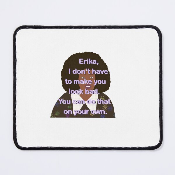 Item preview, Garcelle quote, I don’t have to make you look bad Erika designed and sold by MeltingQuill.