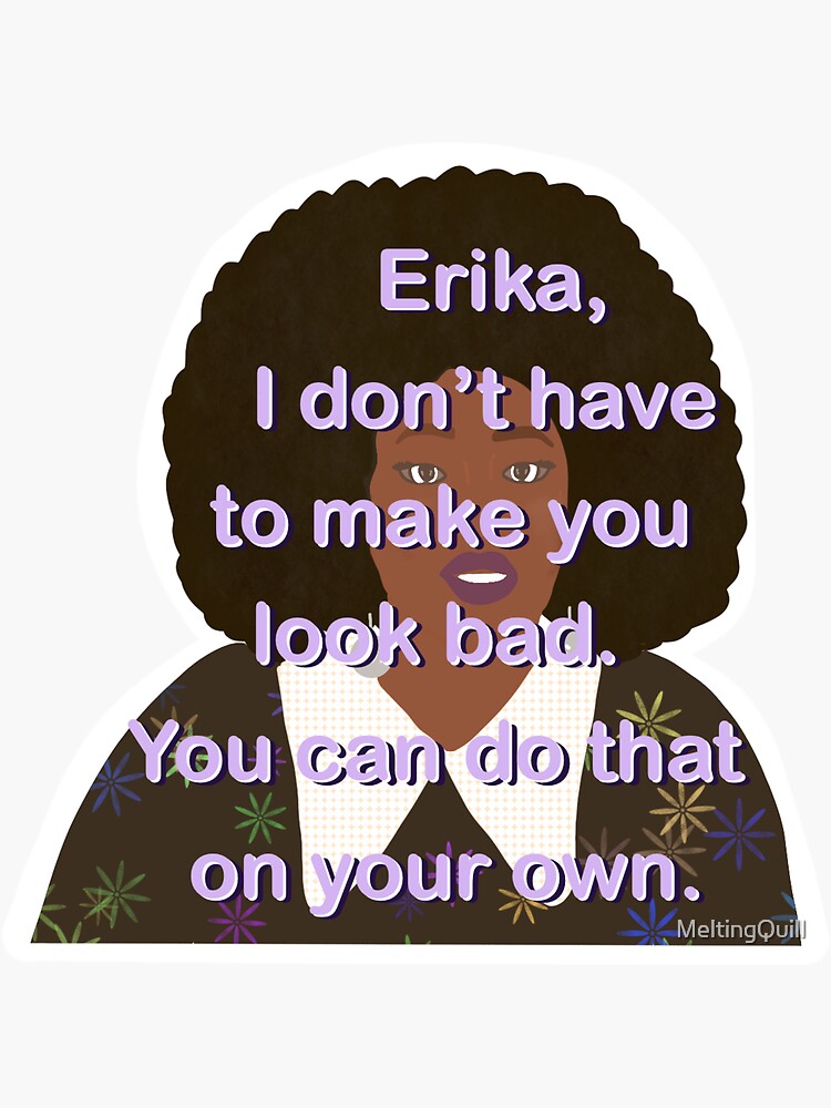 Garcelle quote, I don’t have to make you look bad Erika | Sticker