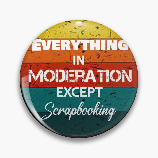 Item preview, Everything In Moderation Except Scrapbooking designed and sold by rachidhaz.