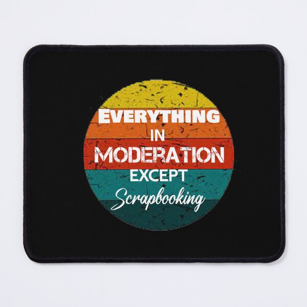 Item preview, Everything In Moderation Except Scrapbooking designed and sold by rachidhaz.