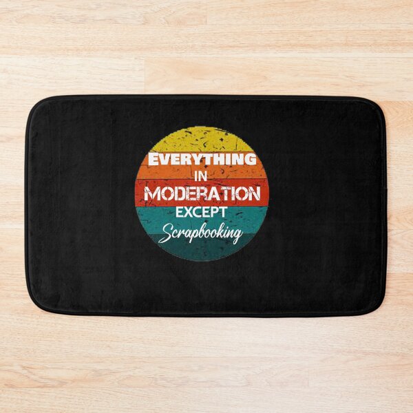 Item preview, Everything In Moderation Except Scrapbooking designed and sold by rachidhaz.
