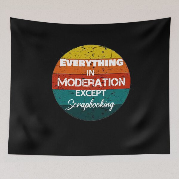 Item preview, Everything In Moderation Except Scrapbooking designed and sold by rachidhaz.