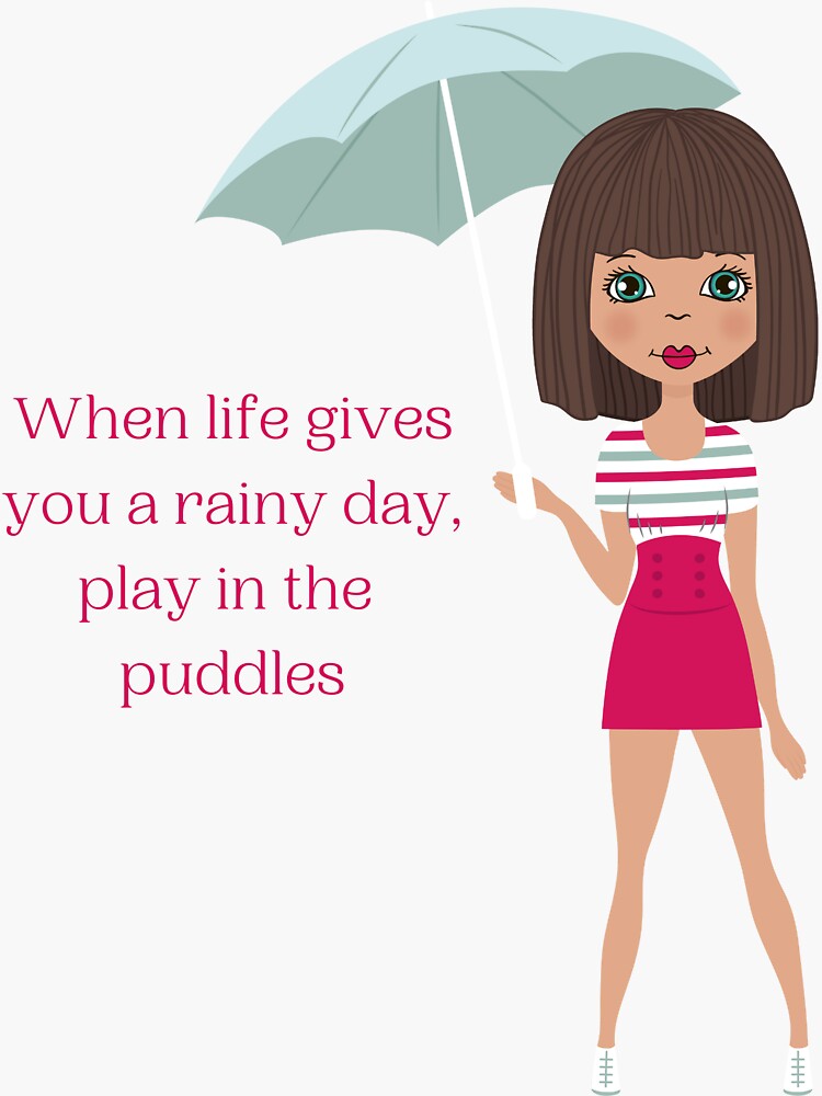 "When Life Gives You a Rainy Day, Play in the Puddle" Sticker by