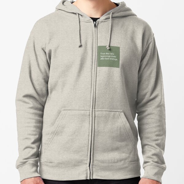 Trust the new beginnings come after hard endings. Zipped Hoodie