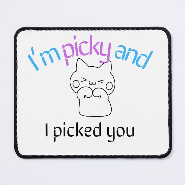 Item preview, I’m picky and I picked you cat designed and sold by selfesteeem.