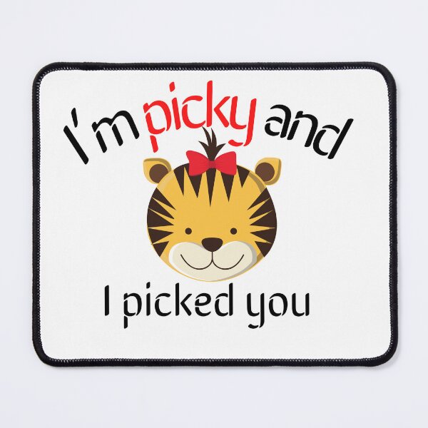 Item preview, I’m picky and I picked you tigress designed and sold by selfesteeem.