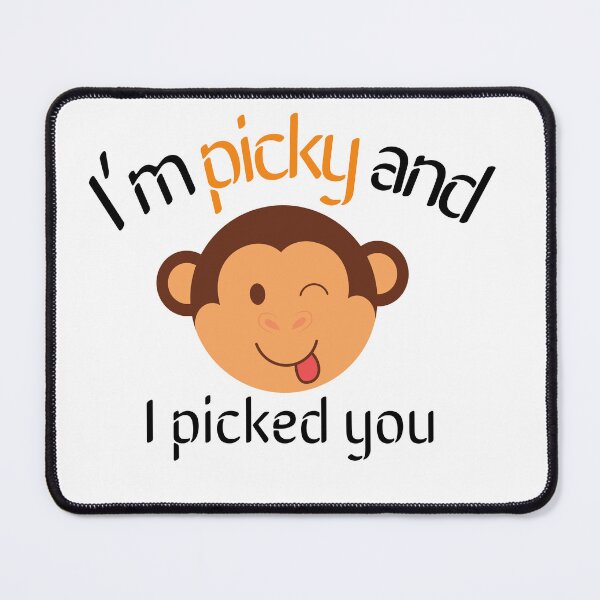 Item preview, I’m picky and I picked you monkey designed and sold by selfesteeem.