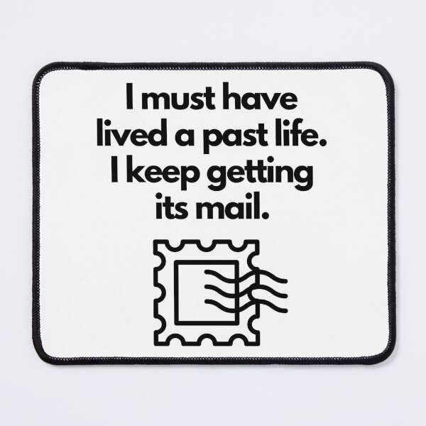 Item preview, I must have lived a past life. I keep getting its mail. designed and sold by JCMCDesigns.