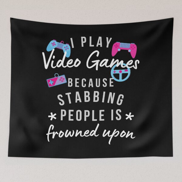 Item preview, I Play Video Games Because Stabbing People Is Frowned Upon designed and sold by AliSupply.