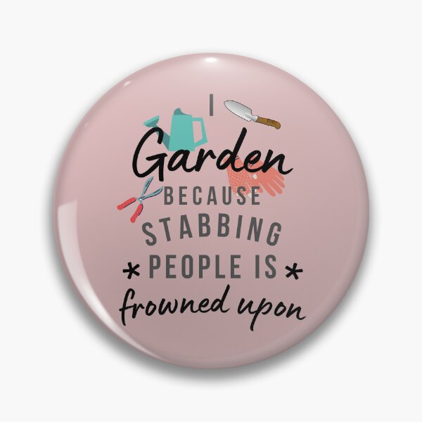Item preview, I Garden Because Stabbing People Is Frowned Upon designed and sold by AliSupply.