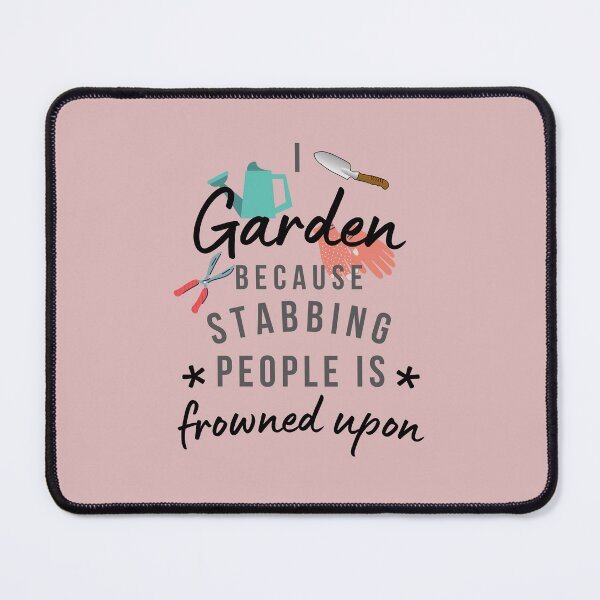 Item preview, I Garden Because Stabbing People Is Frowned Upon designed and sold by AliSupply.