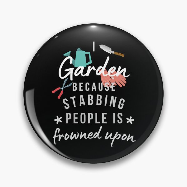 Item preview, I Garden Because Stabbing People Is Frowned Upon designed and sold by AliSupply.