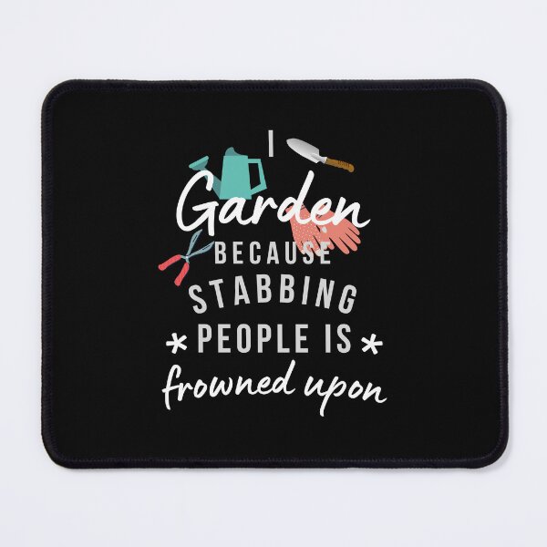 Item preview, I Garden Because Stabbing People Is Frowned Upon designed and sold by AliSupply.