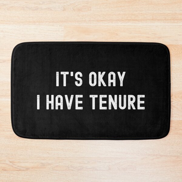 Item preview, Professor Humor - It's Okay I Have Tenure - Professor Humor, Associate Professor, Tenured, Assistant Professor, Full Professor designed and sold by jadedscientist.