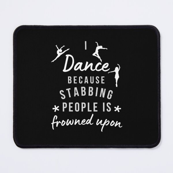 Item preview, I Dance Because Stabbing People Is Frowned Upon designed and sold by AliSupply.