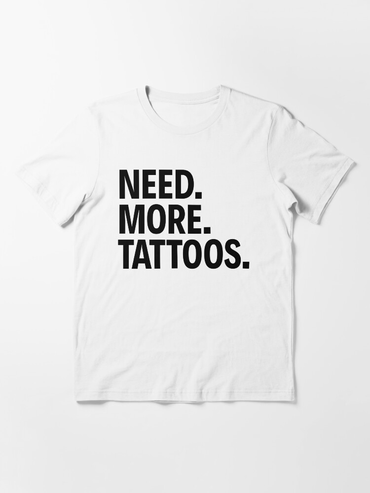 Need more tattoos shirt Clearance