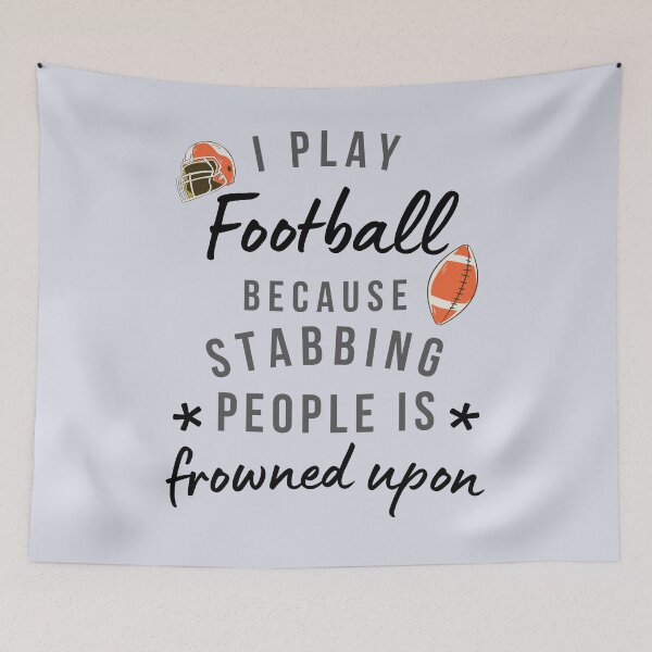 Item preview, I Play Football Because Stabbing People Is Frowned Upon designed and sold by AliSupply.