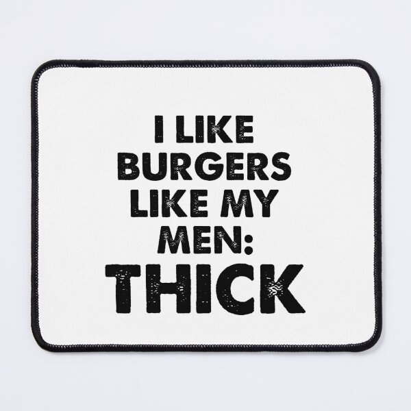 Item preview, I like burgers like my men thick designed and sold by JohnGrandon.