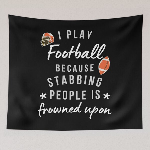 Item preview, I Play Football Because Stabbing People Is Frowned Upon designed and sold by AliSupply.