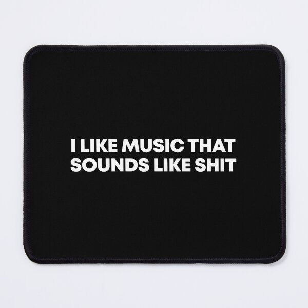 Item preview, I like music that sounds like shit designed and sold by QueendarChanse.