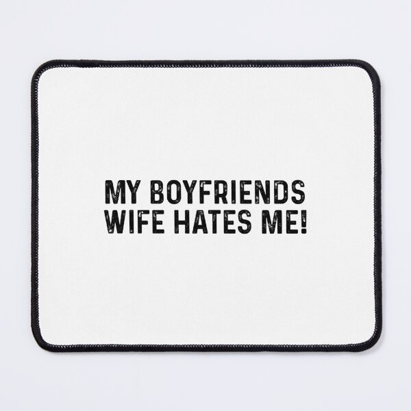 Item preview, My boyfriends wife hates me designed and sold by andygiangore.