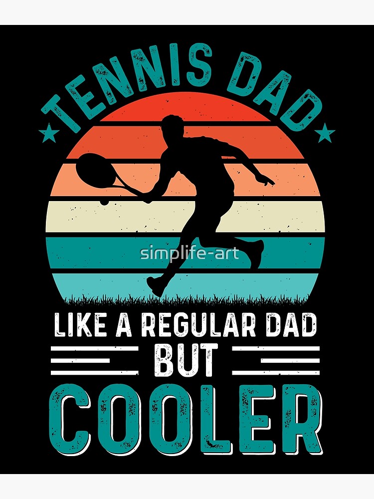 "Tennis Dad Like A Regular Dad But Cooler" Poster for Sale by simplife