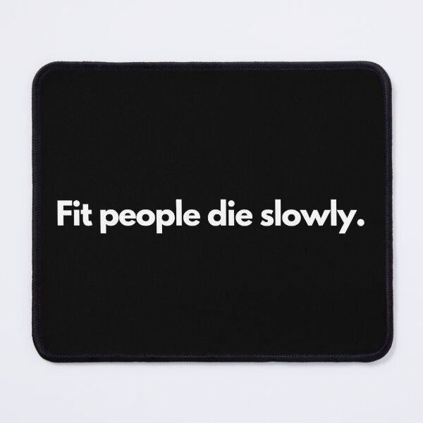 Item preview, Fit people die slowly designed and sold by TheBrotherHouse.