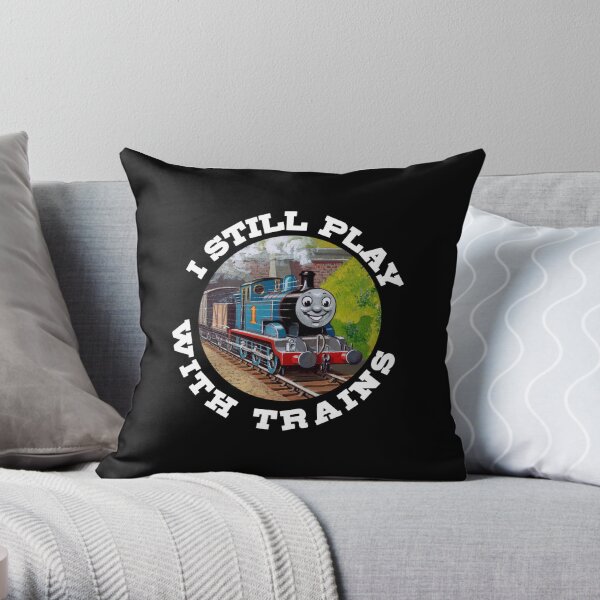 I Still Play With Trains (Thomas) Throw Pillow