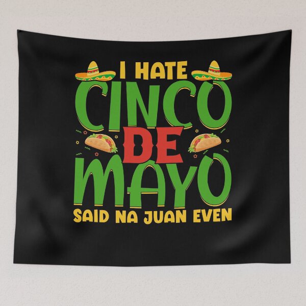Item preview, I Hate Cinco De Mayo Said Na Juan Even designed and sold by NanoYell.