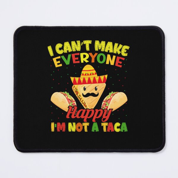 Item preview, I Can't Make Everyone Happy I'm Not A Taca designed and sold by NanoYell.