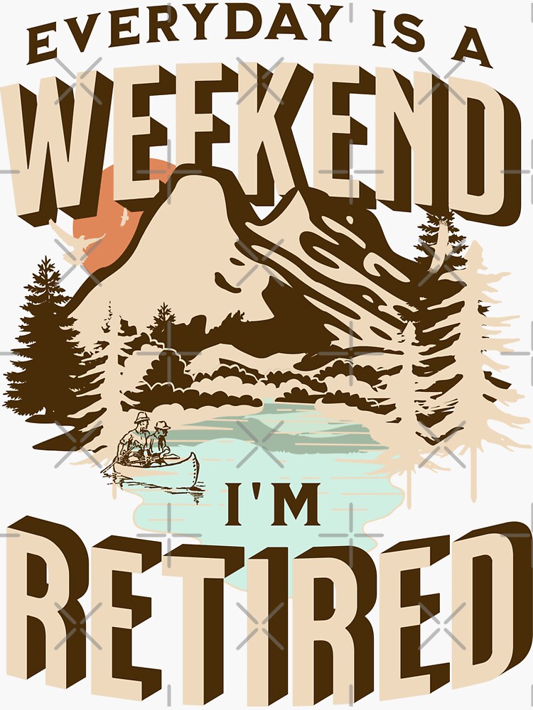 Retired Everyday Is A Weekend Funny Retirement' Sticker