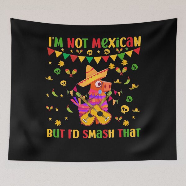 Item preview, I'm Not Mexican But I'd Smash That designed and sold by NanoYell.
