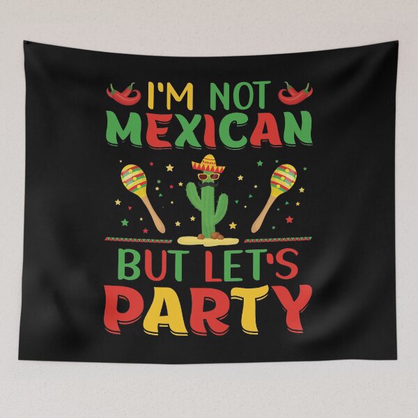 Item preview, I'm Not Mexican But Let's Party designed and sold by NanoYell.