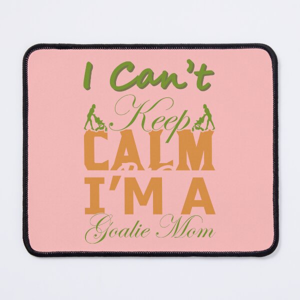 Item preview, I Can't Keep Calm I'm a Goalie Mom designed and sold by Froyd Wess.