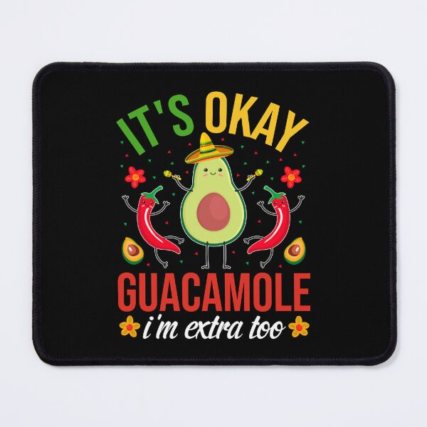 Item preview, It's Okay Guacamole I'm Extra Too designed and sold by NanoYell.