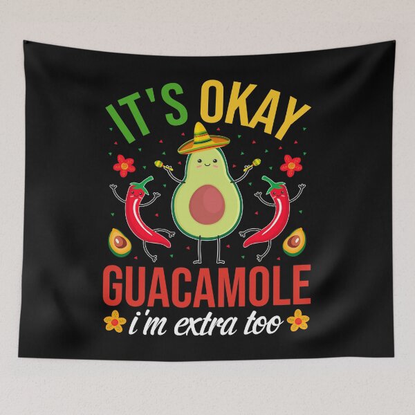 Item preview, It's Okay Guacamole I'm Extra Too designed and sold by NanoYell.