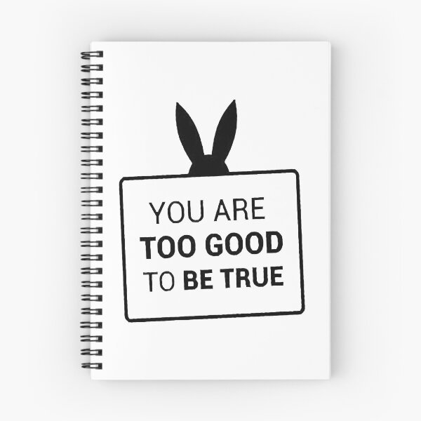 Item preview, You are too good to be true designed and sold by besogosyty376.