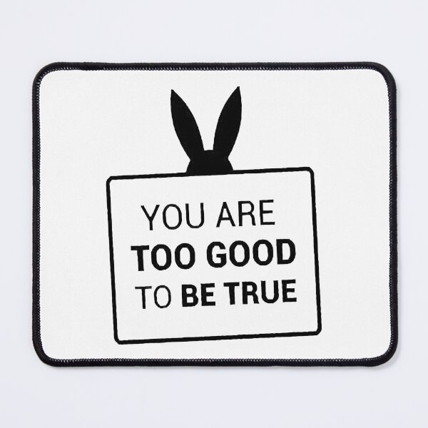 Item preview, You are too good to be true designed and sold by besogosyty376.