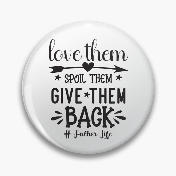 Item preview, Love Them Spoil Them Give Them Back  designed and sold by millionair3.