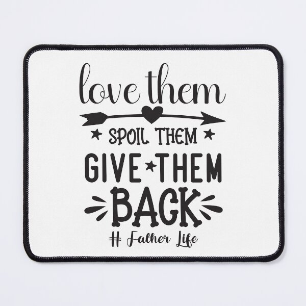 Item preview, Love Them Spoil Them Give Them Back designed and sold by millionair3.