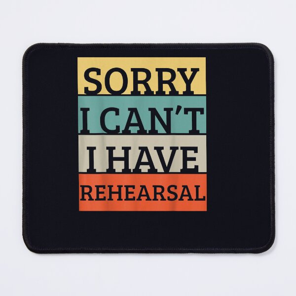 Item preview, Theater Sorry I Can't I Have Rehearsal designed and sold by DeannaMarks.