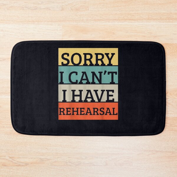 Item preview, Theater Sorry I Can't I Have Rehearsal designed and sold by DeannaMarks.