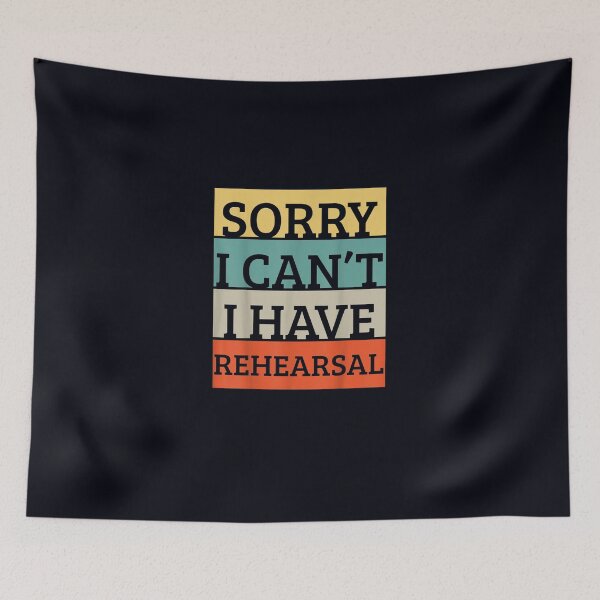 Item preview, Theater Sorry I Can't I Have Rehearsal designed and sold by DeannaMarks.